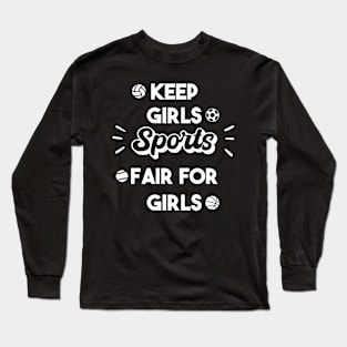 Keep girls Sports Fair for Girls - Fair Play for Women’s Sports Long Sleeve T-Shirt